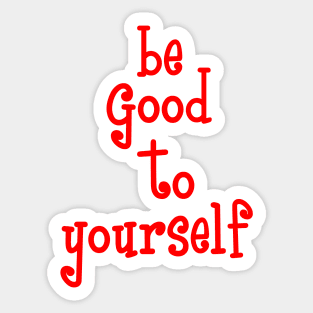 be good to yourself Sticker